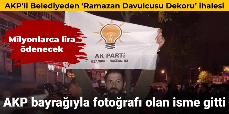 AKP'den Skandal İhale! Ramazan Davulcusu Dekoru Kime Gitti?