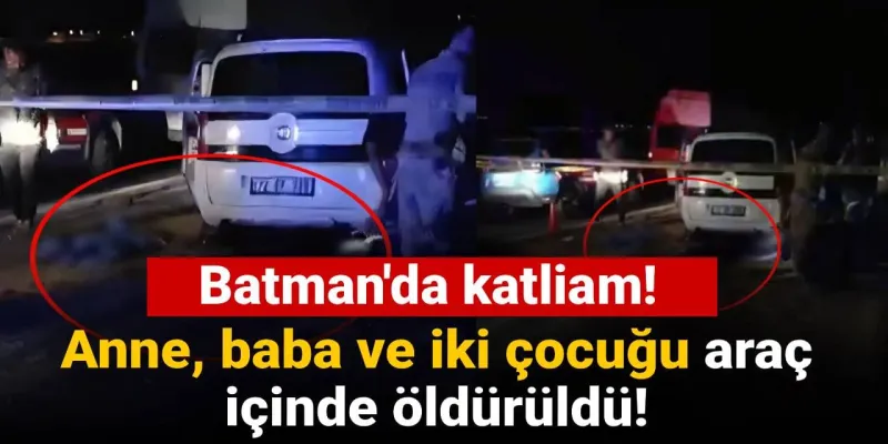 Batman'da Aile Katliamı! Araç İçinde Feci Şekilde Öldürüldüler