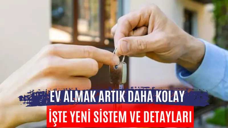 Ev almak artık daha kolay! İşte yeni sistem ve detayları