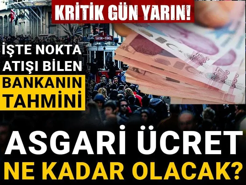 Kritik gün yarın! Asgari ücret ne kadar olacak? İşte nokta atışı bilen bankanın tahmini