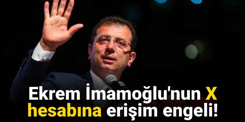 İmamoğlu'nun X Hesabına Şok Yasak! Neler Oluyor?