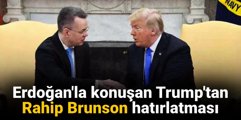 Trump'tan Erdoğan'a Brunson Göndermesi: İlişkiler Nasıl?