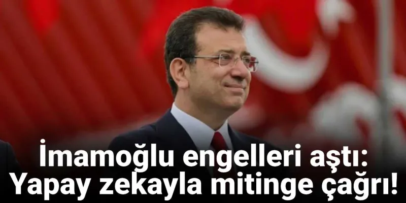 İmamoğlu'ndan Yapay Zeka Hamlesi: İzmir Mitingine Çağrı!
