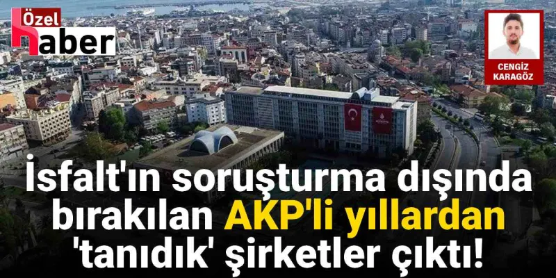 İSFALT Soruşturması: AKP Dönemi İhalelerinde Neler Oldu? ŞOK İddialar!