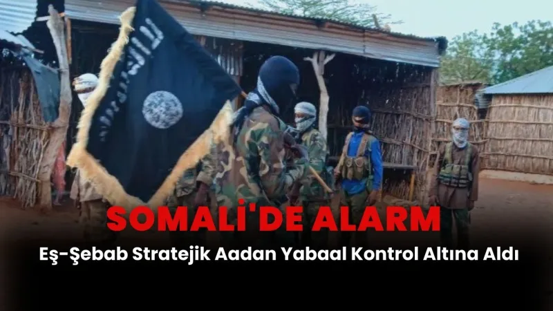 Somali'de Şok! Eş-Şebab Aadan Yabaal'ı Geri Aldı!