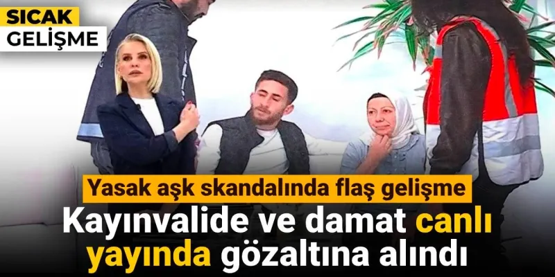 Yasak Aşk Şoku! Kayınvalide ve Damat Canlı Yayında Tutuklandı!