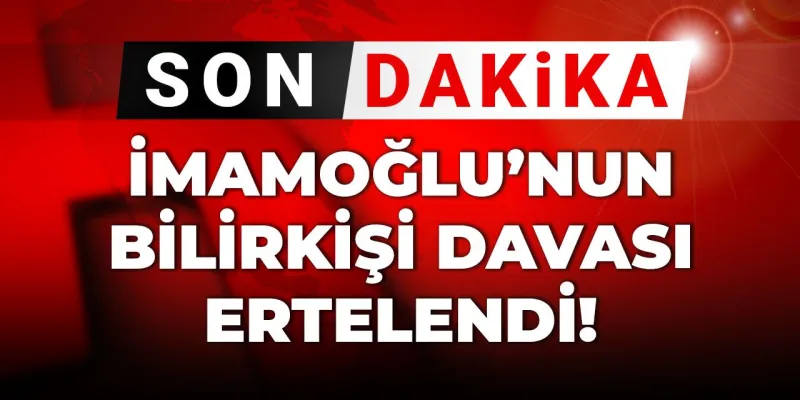 İmamoğlu'nun Bilirkişi Davası Neden Ertelendi? Şok Gelişme!