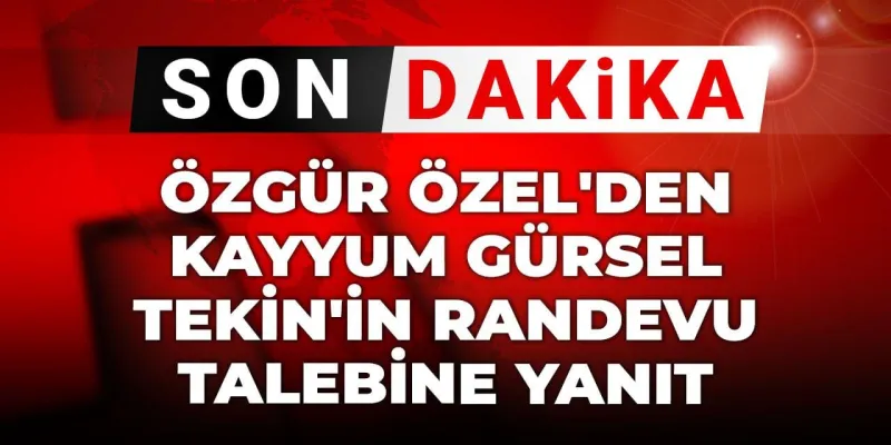 Son Dakika | Özgür Özel'den kayyum Gürsel Tekin'in randevu talebine yanıt